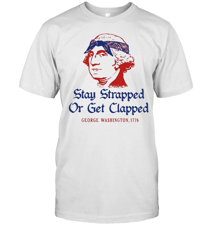 George Washington Stay Strapped or get Clapped 1776 T Classic Men's T-shirt
