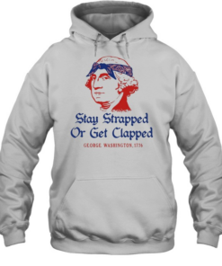 George Washington Stay Strapped or get Clapped 1776 T Unisex Hoodie