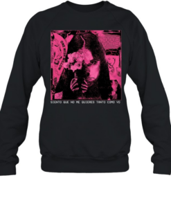 Girl siento que no me quieres tanto como yo T Unisex Sweatshirt