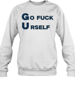 Go Fuck Yourself sarcastic funny rude humor T Unisex Sweatshirt