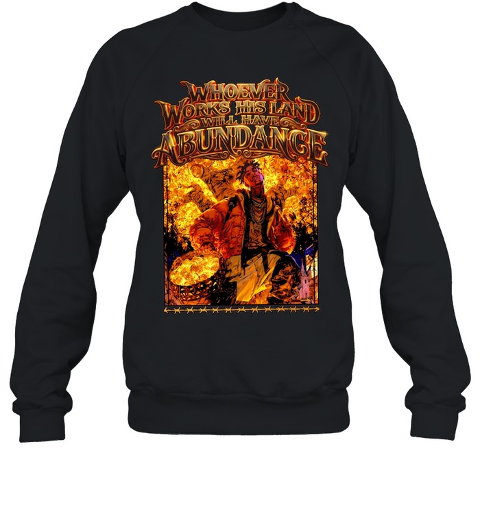 Gold whoever works his land will have abundance Unisex Sweatshirt