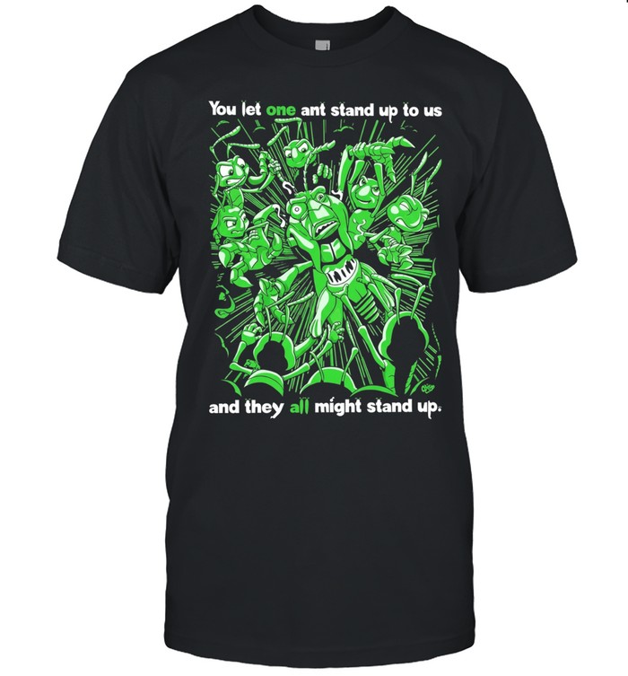 Grasper you let one ant stand up to US and they all might stand up Classic Men's T-shirt
