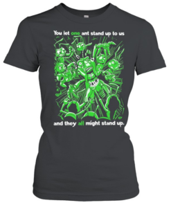 Grasper you let one ant stand up to US and they all might stand up Classic Women's T-shirt