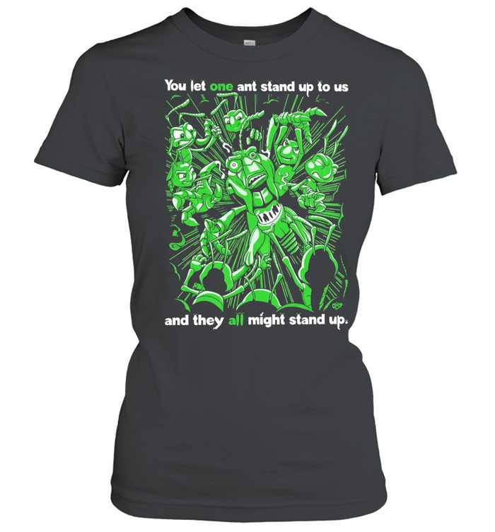 Grasper you let one ant stand up to US and they all might stand up Classic Women's T-shirt
