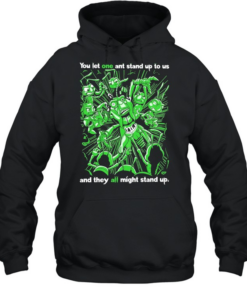 Grasper you let one ant stand up to US and they all might stand up Unisex Hoodie