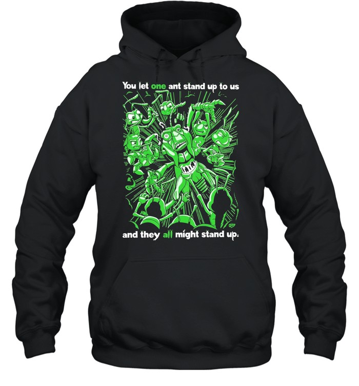 Grasper you let one ant stand up to US and they all might stand up Unisex Hoodie