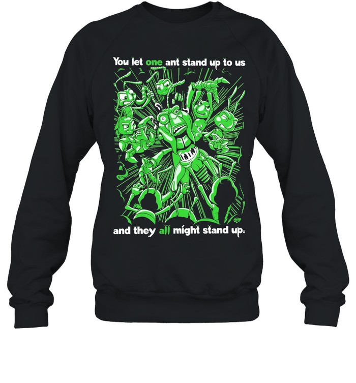 Grasper you let one ant stand up to US and they all might stand up Unisex Sweatshirt