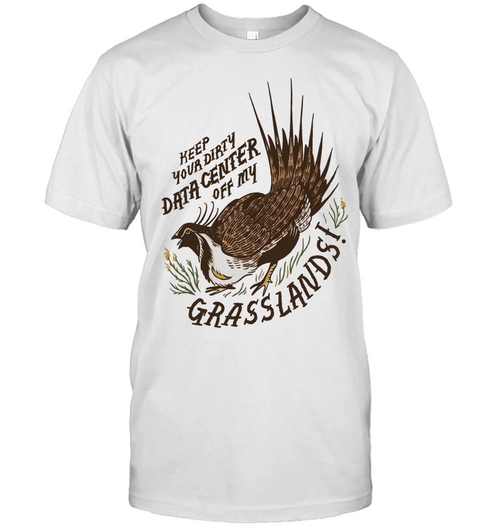 Greater Sage Grouse keep your dirty data center of my grasslands Classic Men's T-shirt
