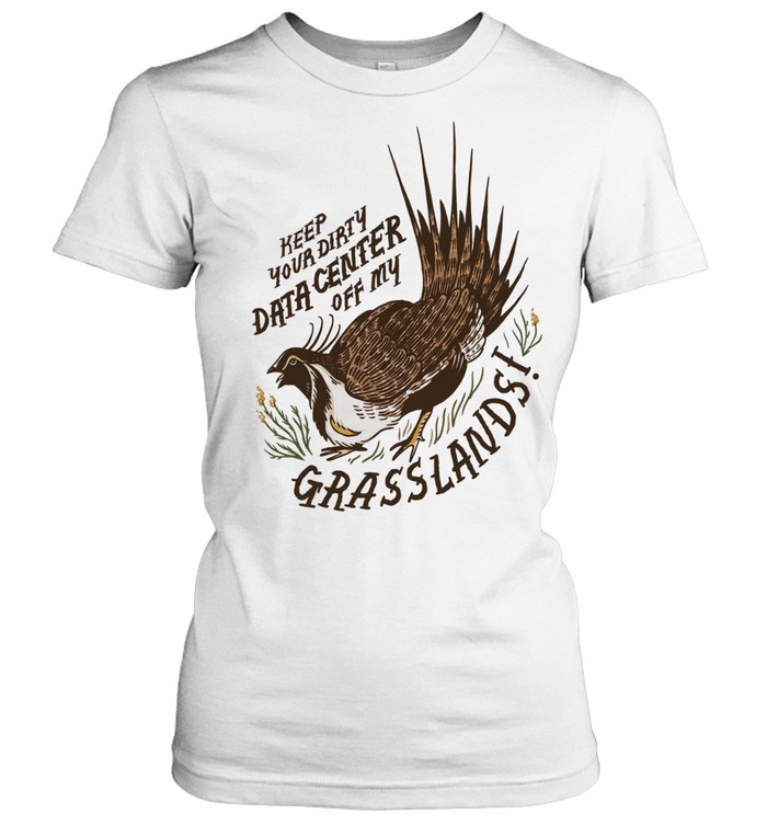 Greater Sage Grouse keep your dirty data center of my grasslands Classic Women's T-shirt