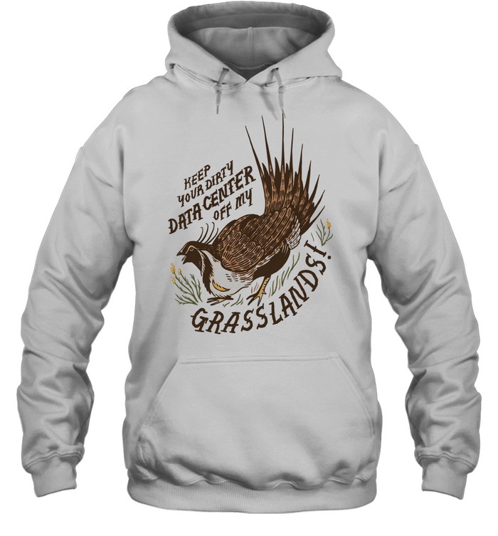 Greater Sage Grouse keep your dirty data center of my grasslands Unisex Hoodie