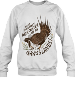 Greater Sage Grouse keep your dirty data center of my grasslands Unisex Sweatshirt
