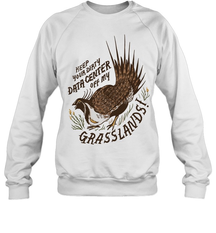 Greater Sage Grouse keep your dirty data center of my grasslands Unisex Sweatshirt