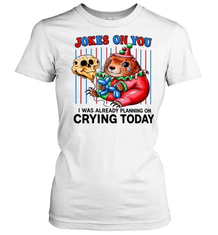 Hamster Joker on you I was already planning on crying today Classic Women's T-shirt