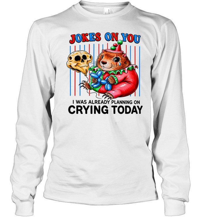 Hamster Joker on you I was already planning on crying today Long Sleeved T-shirt