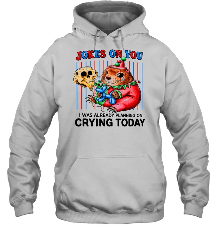 Hamster Joker on you I was already planning on crying today Unisex Hoodie