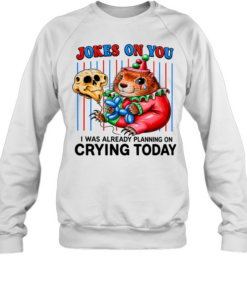 Hamster Joker on you I was already planning on crying today Unisex Sweatshirt