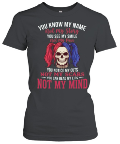 Harley Quinn you know my name not my story you see me smile not my pain  Classic Women's T-shirt