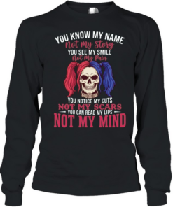 Harley Quinn you know my name not my story you see me smile not my pain  Long Sleeved T-shirt