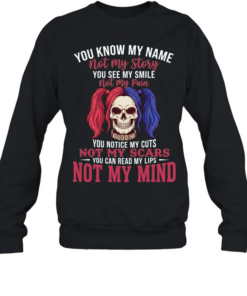 Harley Quinn you know my name not my story you see me smile not my pain  Unisex Sweatshirt