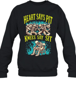 Heart says pit knees say shit T Unisex Sweatshirt