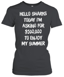 Hello sharks to day I’m asking for 500000 to enjoy my summer Classic Women's T-shirt