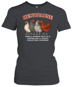 Henopause Funny Chicken Lady Classic Women's T-shirt