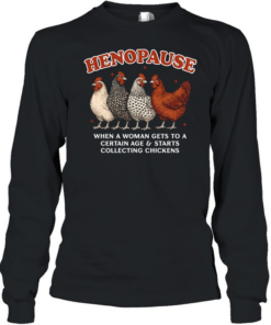 Henopause Funny Chicken Lady Long Sleeved T-shirt