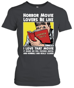 Horror movie lovers be like  Classic Women's T-shirt
