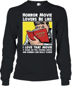 Horror movie lovers be like  Long Sleeved T-shirt