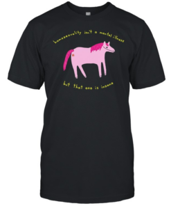 Horse homosexuality isn’t a mental illness but that ass is insane T Classic Men's T-shirt