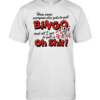 How come everyone gets to yell bingo and all I get to yellis oh shit Classic Men's T-shirt