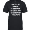 How do I get someone to unknow me I no longer want to be known by these people Classic Men's T-shirt