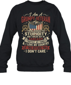 I Am A Grumpy Veteran Allergic To Stupidity And Break Out In Sarcasm Patriotic T Unisex Sweatshirt