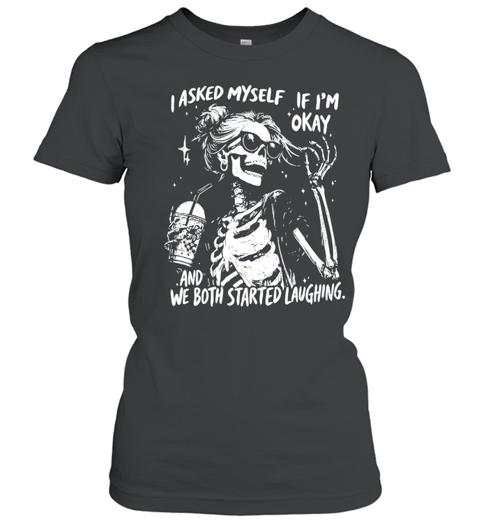 I Asked Myself If I'm Okay Classic Women's T-shirt