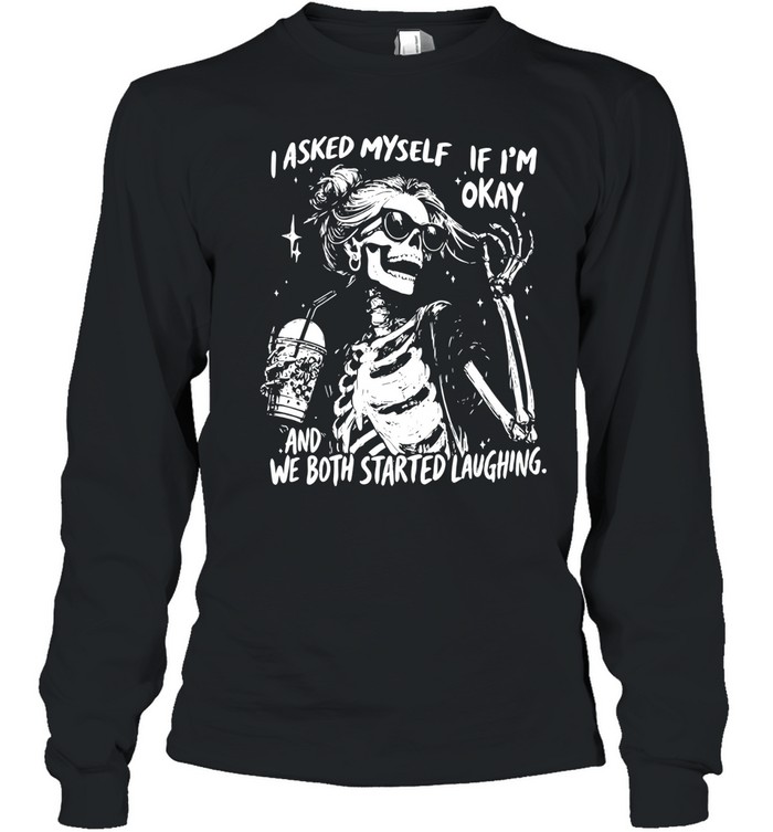 I Asked Myself If I'm Okay Long Sleeved T-shirt
