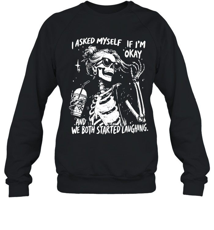 I Asked Myself If I'm Okay Unisex Sweatshirt