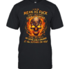 I Can Be Mean As Fuck Sweet As Candy Cold As Winter Evil As Hell Or Loyal Like A Soldier It All Depends On You Classic Men's T-shirt