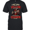 I DON'T MIND BRING THE VILLAIN IN YOUR STORY CAUSE YOU THE CLOWN IN MINE  Classic Men's T-shirt