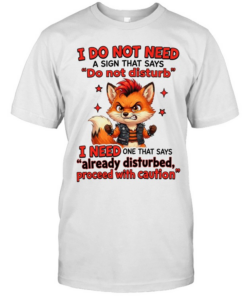 I Do Not Need A Sign That Says Do Not Disturb I Need One That Says Already Disturbed Proceed With Caution  Classic Men's T-shirt