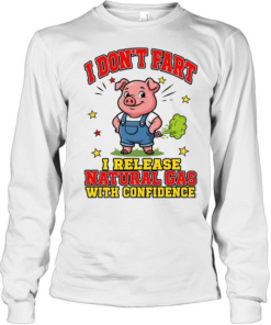 I Don't Fart I Release Natural Gas With Confidence Long Sleeved T-shirt