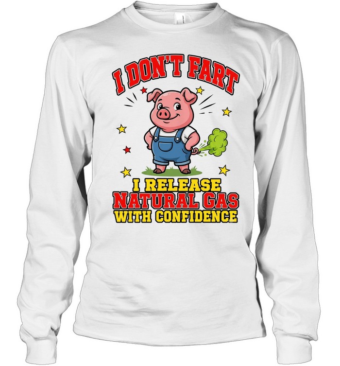 I Don't Fart I Release Natural Gas With Confidence Long Sleeved T-shirt