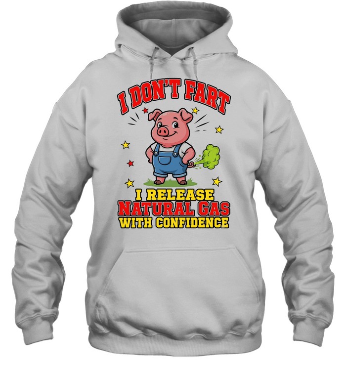 I Don't Fart I Release Natural Gas With Confidence Unisex Hoodie