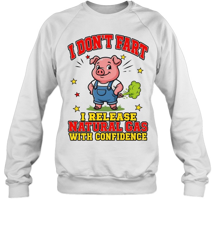 I Don't Fart I Release Natural Gas With Confidence Unisex Sweatshirt