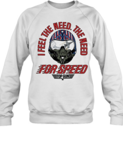 I Feel The Need The Need For Speed  Unisex Sweatshirt