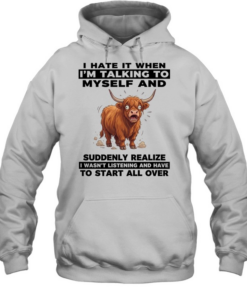 I Hate It When I'm Talking To Myself And Suddenly Realize I Wasn't Listening And Have To Start All Over  Unisex Hoodie