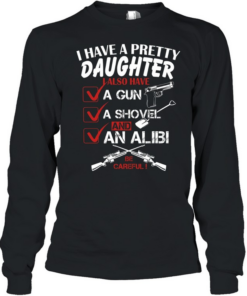 I Have A Pretty Daughter T Long Sleeved T-shirt