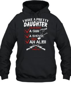 I Have A Pretty Daughter T Unisex Hoodie