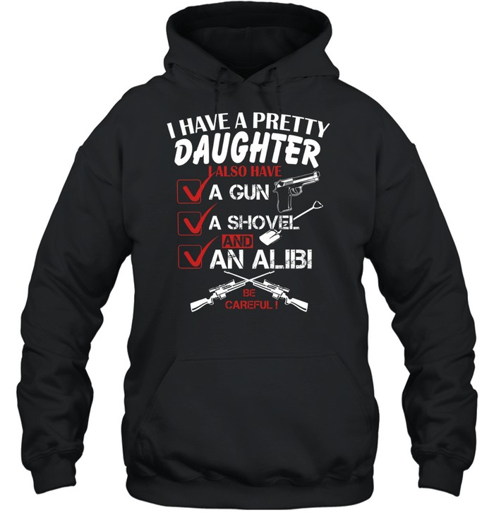 I Have A Pretty Daughter T Unisex Hoodie