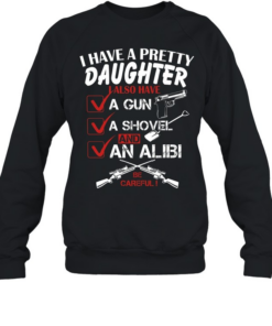 I Have A Pretty Daughter T Unisex Sweatshirt