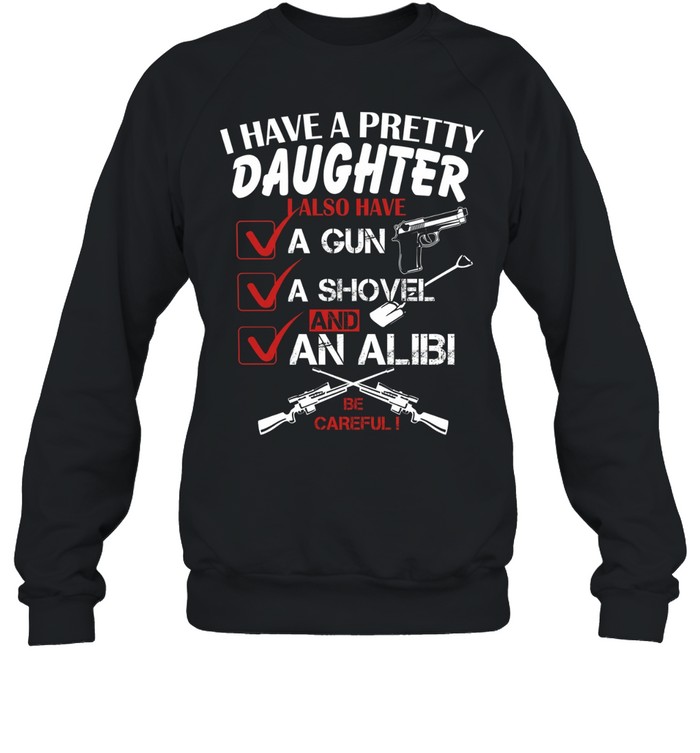 I Have A Pretty Daughter T Unisex Sweatshirt